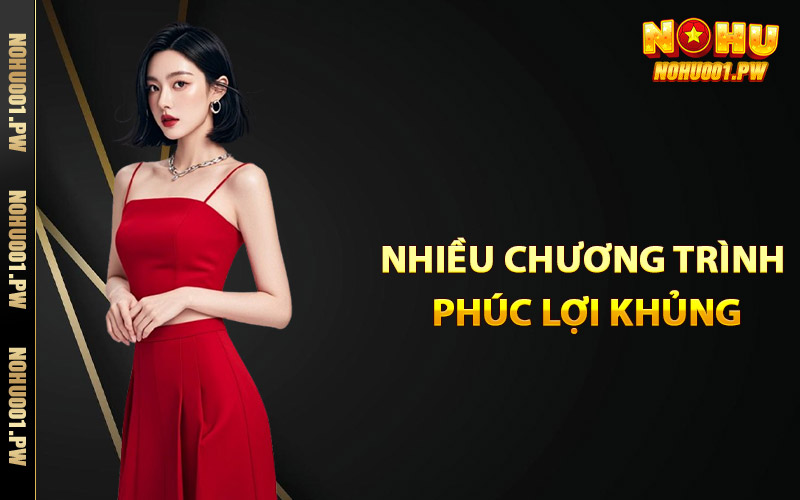 Nhiều chương trình phúc lợi khủng