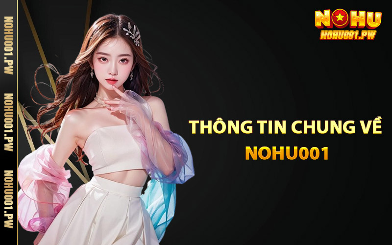 Những thông tin chung về Nohu001