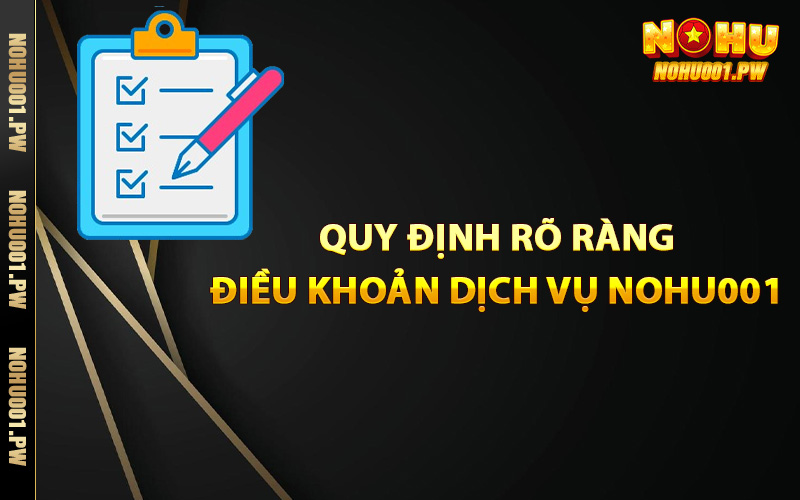 Quy định điều khoản dịch vụ Nohu001 rõ ràng