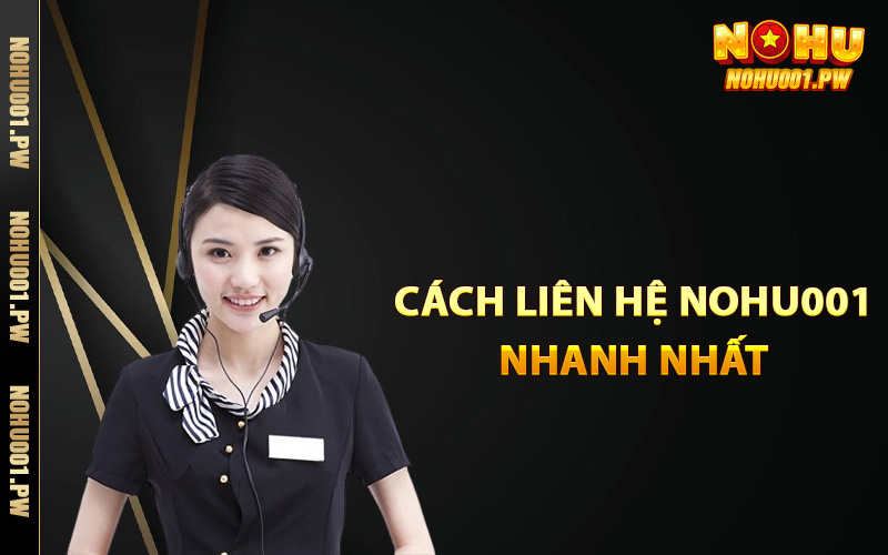 Tổng hợp cách liên hệ Nohu001 nhanh nhất